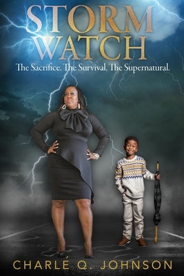Storm Watch: The Sacrifice. The Survival. The Supernatural. by Johnson, Charle Q.
