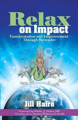 Relax on Impact: Transformation and Empowerment Through Surrender by Haire, Jill