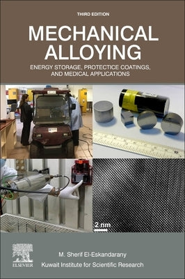 Mechanical Alloying: Energy Storage, Protective Coatings, and Medical Applications by El-Eskandarany, M. Sherif