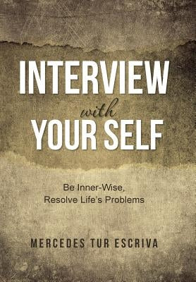 Interview with Your Self: Be Inner-Wise, Resolve Life's Problems by Escriva, Mercedes Tur