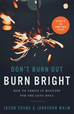 Don't Burn Out, Burn Bright: How to Thrive in Ministry for the Long Haul by Young, Jason