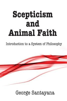 Scepticism and Animal Faith: Introduction to a System of Philosophy by Payne, David G.