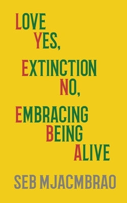 Lyeneba: Love Yes, Extinction No, Embracing Being Alive by Mjacmbrao, Seb