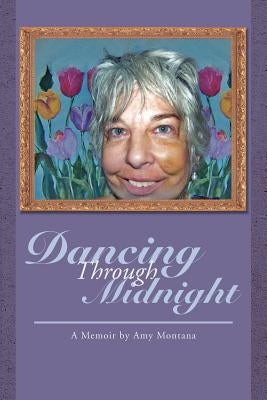 Dancing Through Midnight: A Memoir by Amy Montana by Montana, Amy
