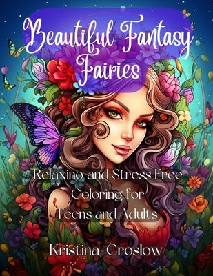 Beautiful Fantasy Fairies: Relaxing and Stress Free Coloring for Teens and Adults by Croslow, Kristina
