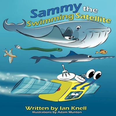 Sammy The Swimming Satellite by Knell, Ian