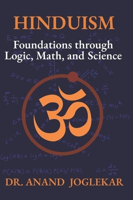 Hinduism: Foundations through Logic, Math, and Science by Joglekar, Anand