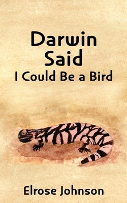 Darwin Said I Could Be a Bird by Johnson, Elrose