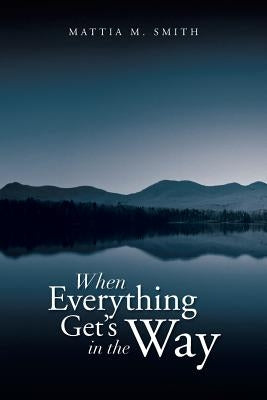 When Everything Get's in the Way by Smith, Mattia M.