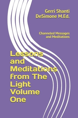 Lessons and Meditations from The Light: Channeled Messages and Meditations by Desimone, Gerri Shanti