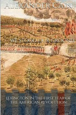 We Stood Our Ground by Cain, Alexander