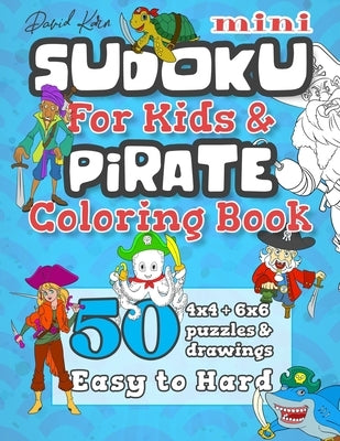 David Karn Mini Sudoku For Kids & Pirate Coloring Book: 50 4x4 + 6x6 Puzzles & Drawings - Easy to Hard by Karn, David