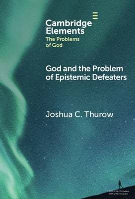 God and the Problem of Epistemic Defeaters by Thurow, Joshua