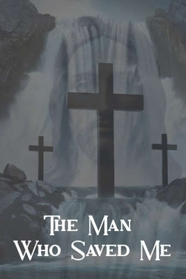 The Man Who Saved Me by Strong, Robert S.