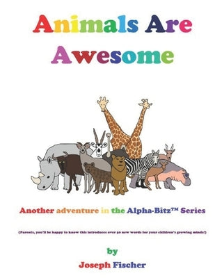 Animals Are Awesome: Another Alpha-Bitz(TM) Adventure by Fischer, Joseph