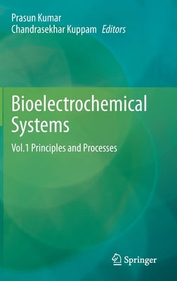 Bioelectrochemical Systems: Vol.1 Principles and Processes by Kumar, Prasun