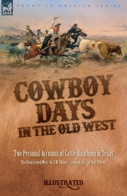 Cowboy Days in the Old West: Two Personal Accounts of Cattle Ranching in Texas by Pollock, J. M.