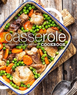 Casserole Cookbook: Casserole Recipes That Will Excite by Press, Booksumo