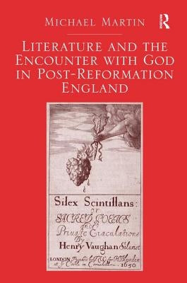 Literature and the Encounter with God in Post-Reformation England by Martin, Michael