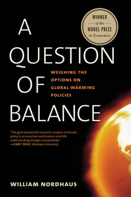 A Question of Balance: Weighing the Options on Global Warming Policies by Nordhaus, William D.