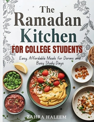 The Ramadan Kitchen for College Students: Easy, Affordable Meals for Dorms and Busy Study Days by Haleem, Zahra