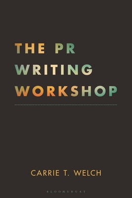 The PR Writing Workshop by Welch, Carrie T.