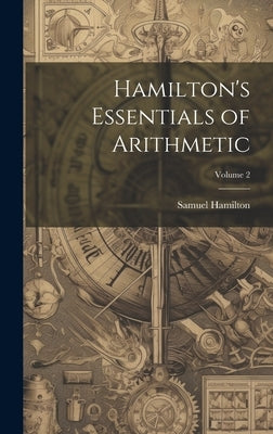 Hamilton's Essentials of Arithmetic; Volume 2 by Hamilton, Samuel