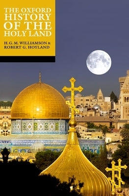 The Oxford History of the Holy Land by Hoyland, Robert G.