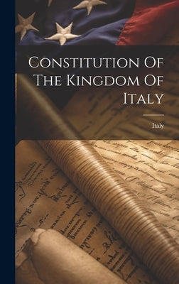 Constitution Of The Kingdom Of Italy by Italy