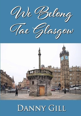 We Belong Tae Glasgow by Gill, Danny