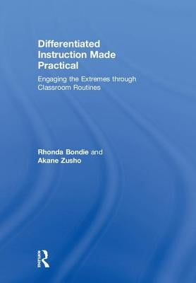 Differentiated Instruction Made Practical: Engaging the Extremes through Classroom Routines by Bondie, Rhonda