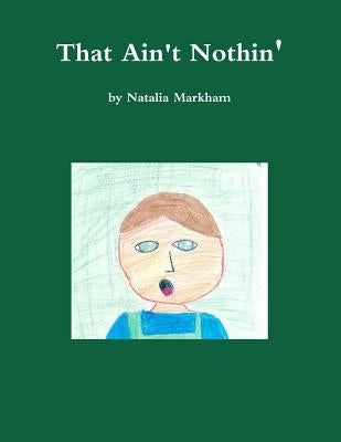 That Ain't Nothin' by Markham, Natalia