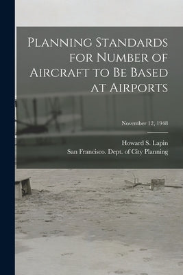 Planning Standards for Number of Aircraft to Be Based at Airports; November 12, 1948 by Lapin, Howard S. (Howard Sidney) 1922-