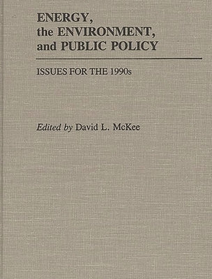 Energy, the Environment, and Public Policy: Issues for the 1990s by McKee, David L.