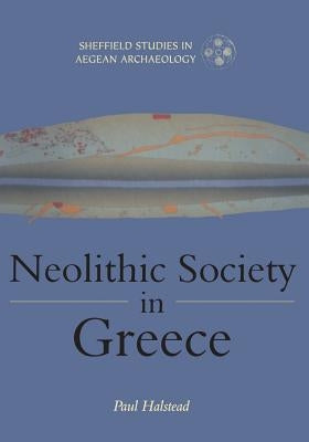 Neolithic Society in Greece by Halstead, Paul