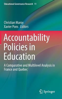 Accountability Policies in Education: A Comparative and Multilevel Analysis in France and Quebec by Maroy, Christian