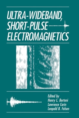 Ultra-Wideband, Short-Pulse Electromagnetics by Bertoni, Henry L.