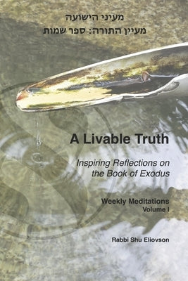 A Livable Truth: Inspiring Reflections on the Book of Exodus by Eliovson, Rabbi Shu