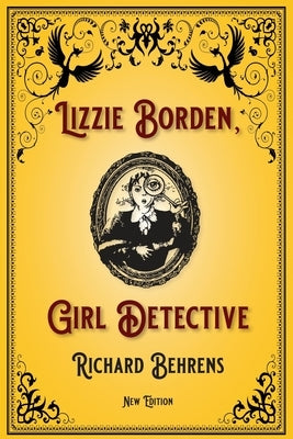 Lizzie Borden, Girl Detective: New Edition by Behrens, Richard
