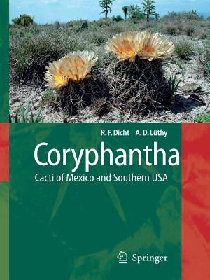 Coryphantha: Cacti of Mexico and Southern USA by Dicht, Reto
