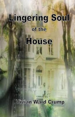 Lingering Soul of the House by Crump, Vivian Ward