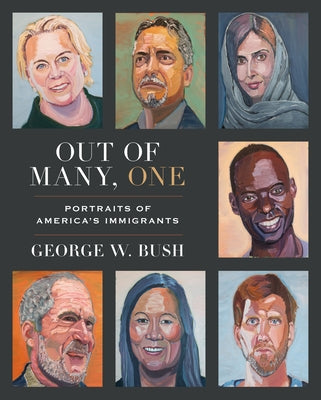 Out of Many, One: Portraits of America's Immigrants by Bush, George W.