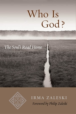 Who Is God?: The Soul's Road Home by Zaleski, Irma