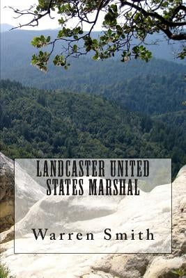 Landcaster United States Marshal by Smith, Warren D.