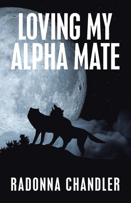 Loving My Alpha Mate by Chandler, Radonna