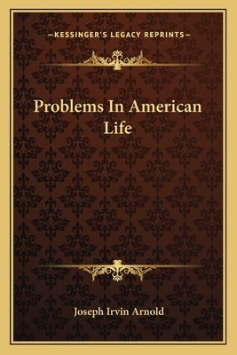 Problems In American Life by Arnold, Joseph Irvin