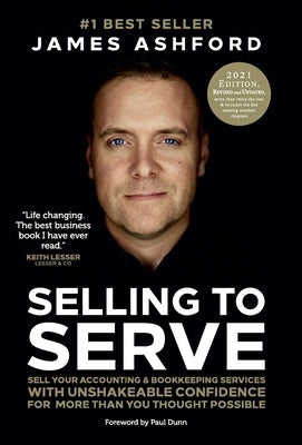 Selling to Serve: Sell Your Accounting & Bookkeeping Services with Unshakeable Confidence for More Than You Thought Possible by Ashford, James