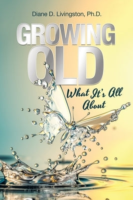 Growing Old: What It's All About by Livingston, Diane D.