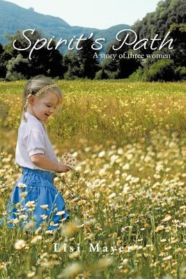 Spirit's Path: A Story of Three Women by Mayer, Lisi