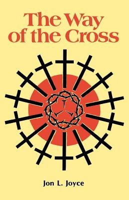 The Way of the Cross by Joyce, Jon L.